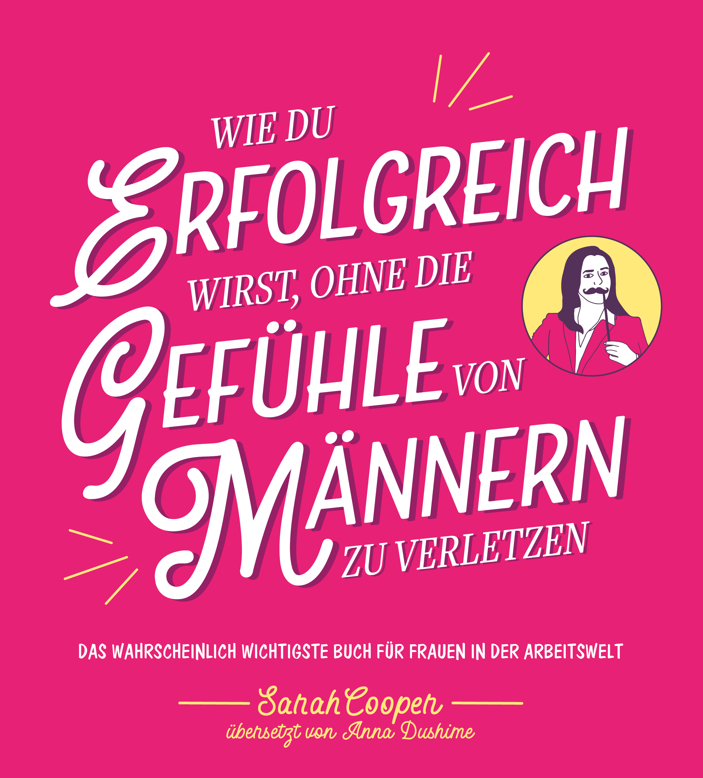Cover "Wie du erfolgreich wirst, ohne die Gefühle von Männern zu verletzen"